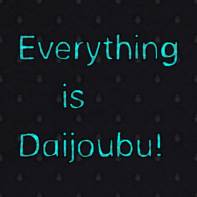 Everything is Daijoubu - Teal by Usagicollection